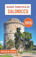 Guida turistica di Salonicco 2025: Esplorare il vibrante nord della Grecia attraverso l'eredit? bizantina, la vita balneare, i festival, i sapori e le tradizioni