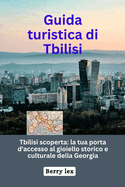 Guida turistica di Tbilisi: la tua porta d'accesso al gioiello storico e culturale della Georgia