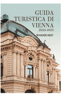 Guida Turistica Di Vienna 2024-2025: La citt della musica magica