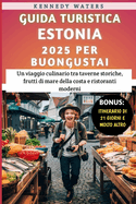 Guida Turistica Estonia 2025 Per Buongustai: Un viaggio culinario tra taverne storiche, frutti di mare della costa e ristoranti moderni