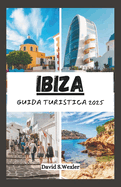 Guida Turistica Ibiza 2025: Esplorando le spiagge, la vita notturna, la cultura e i tesori nascosti dell'isola