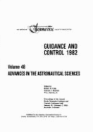 Guidance and Control 1982, Jan. 30-Feb. 3, 1982, Keystone, Co: 1982 - Culp, Robert D (Editor), and Bauman, Edward J (Editor), and Dorroh, W E (Editor)