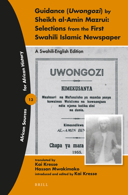 Guidance (Uwongozi) by Sheikh Al-Amin Mazrui: Selections from the First Swahili Islamic Newspaper: A Swahili-English Edition - Kresse, Kai, Professor (Editor)
