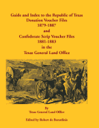 Guide and Index to the Republic of Texas Donation Voucher Files, 1879-1887, and Confederate Script Voucher Files, 1881-1883, in the Texas General Land - Texas General Land Office, and De Berardinis, Robert