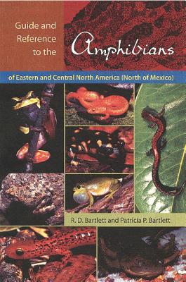 Guide and Reference to the Amphibians of Eastern and Central North America (North of Mexico) - Bartlett, Richard D, and Bartlett, Patricia