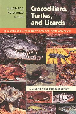 Guide and Reference to the Crocodilians, Turtles, and Lizards of Eastern and Central North America (North of Mexico) - Bartlett, Richard D, and Bartlett, Patricia