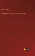 Guide Book to the Canadian Dominion