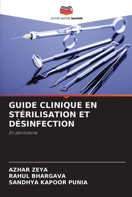 Guide Clinique En Strilisation Et Dsinfection - Zeya, Azhar, and Bhargava, Rahul, and Punia, Sandhya Kapoor