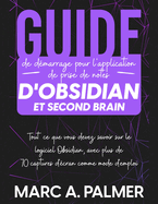 Guide de dmarrage pour l'application de prise de notes d'Obsidian et Second Brain: Tout ce que vous devez savoir sur le logiciel Obsidian, avec plus de 70 captures d'cran comme mode d'emploi: Tout ce que vous devez savoir sur le logiciel Obsidian...