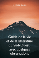 Guide de la vie et de la litt?rature du Sud-Ouest, avec quelques observations