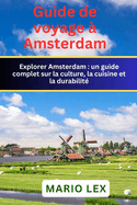Guide de voyage  Amsterdam: un guide complet sur la culture, la cuisine et la durabilit