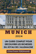 Guide de Voyage  Munich 2024: Un guide complet pour dcouvrir les richesses du joyau de l'Allemagne