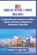 Guide de Voyage  Porto Rico 2024: Le guide ultime pour explorer les meilleurs endroits, attractions, vnements et expriences  Porto Rico
