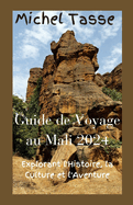 Guide de Voyage au Mali 2024: Explorant l'Histoire, la Culture et l'Aventure