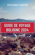 Guide de Voyage Bologne: Un guide complet et actualis? pour d?couvrir les charmes du joyau cach? de l'Italie, sa capitale culturelle, et planifier un voyage parfait.
