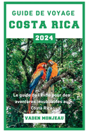 Guide de voyage Costa Rica 2024: Le guide de l'initi? pour des aventures inoubliables au Costa Rica