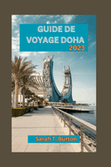 Guide de Voyage Doha 2023: D?couvrez Doha: explorez les merveilles de la ville anim?e du Qatar: aventures en plein air, attractions majeures et exp?riences culturelles riches