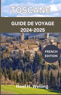 Guide de Voyage En Toscane 2024-2025: Un voyage  travers l'histoire, la culture et la cuisine au coeur de l'Italie