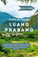 Guide de Voyage Luang Prabang 2024: Principales attractions, bref historique, d?lices culinaires, meilleurs h?tels et conseils de voyage essentiels ? vivre en tant qu'explorateur aventureux.