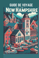 Guide de Voyage New Hampshire 2024: Embarquez pour un voyage ? travers la tapisserie de la nature et les paysages historiques.