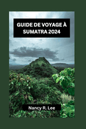 Guide de Voyage ? Sumatra 2024: Explorer la riche culture, la faune et les aventures culinaires de Sumatra