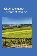 Guide de voyage Toscane et Ombrie 2024: Explorez des intrieurs luxuriants, des plages immacules et l'impact historique de Napolon