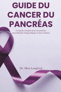 Guide Du Cancer Du Pancr?as: Un guide complet pour les patients nouvellement diagnostiqu?s et leurs aidants