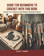 Guide for Beginners to Crochet with this Book: Unlock Your Creativity with Modern Dishcloth Projects