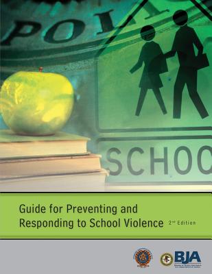 Guide for Preventing and Responding to School Violence (Second Edition) - Assistance, Bureau of Justice, and Chiefs of Police, International Associat, and Justice, U S Department of