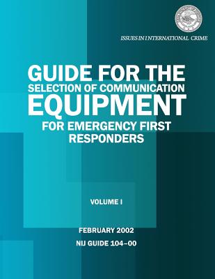 Guide for the Selection of Communication Equipment for Emergency First Responders - Barrett, John a, and Arcilesi, Richard D, and Fatah, Alim A