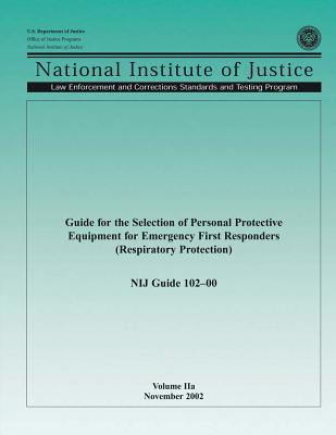 Guide for the Selection of Personal Protective Equipment for Emergency First Responders (Respiratory Protection) - Programs, Office of Justice, and Justice, National Institute of, and Justice, U S Department of