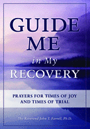 Guide Me in My Recovery: Prayers for Times of Joy and Times of Trial