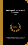 Guide pour le Muse royal Bourbon ...; Tome 2