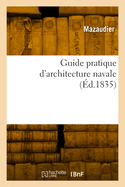 Guide Pratique D'Architecture Navale ......