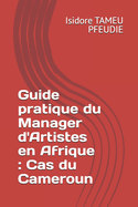 Guide pratique du Manager d'Artistes en Afrique: Cas du Cameroun