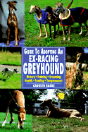 Guide to Adopting an Ex-Racing Greyhound: History, Training, Grooming, Health, Feeding, Temperament