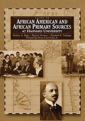 Guide to African American and African Primary Sources at Harvard University - Oryx Publishing, and Burg, Barbara a, and Newman, Richard