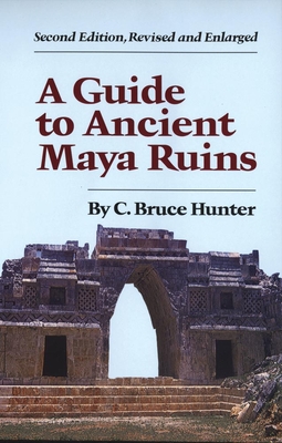 Guide to Ancient Maya Ruins - Hunter, C Bruce