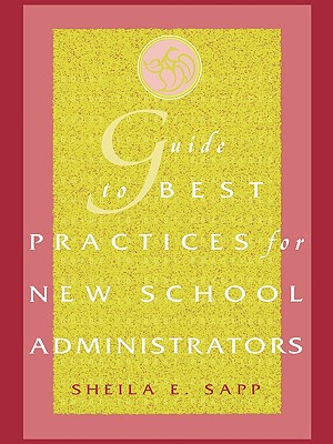 Guide to Best Practices for New School Administrators - Sapp, Sheila E