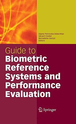 Guide to Biometric Reference Systems and Performance Evaluation - Petrovska-Delacrtaz, Dijana (Editor), and Jain, Anil K (Foreword by), and Chollet, Grard (Editor)