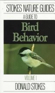 Guide to Bird Behavior, Vol. 3: Stokes Nature Guides - Stokes, Donald W, and Stokes, Lillian Q