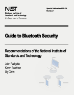Guide to Bluetooth Security: Recommendations of the National Institute of Standards and Technology (Special Publication 800-121 Revision 1)