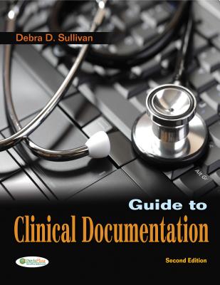 Guide to Clinical Documentation - Sullivan, Debra D, PhD, RN, Pa-C