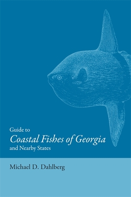 Guide to Coastal Fishes of Georgia and Nearby States - Dahlberg, Michael D