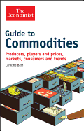 Guide to Commodities: Producers, Players and Prices, Markets, Consumers and Trends - Bain, Caroline