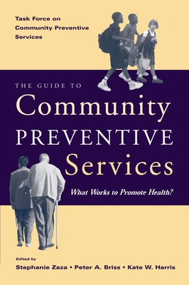 Guide to Community Preventive Services: What Works to Promote Health? - Task Force on Community Preventive, and Zaza, Stephanie (Editor), and Briss, Peter A (Editor)