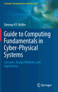 Guide to Computing Fundamentals in Cyber-Physical Systems: Concepts, Design Methods, and Applications