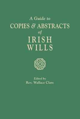Guide to Copies & Abstracts of Irish Wills - Clare, Wallace (Editor)