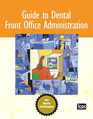 Guide to Dental Front Office Administration - Publishing Inc, ICDC