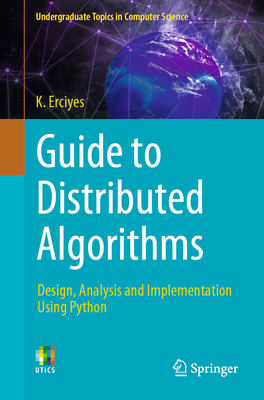 Guide to Distributed Algorithms: Design, Analysis and Implementation Using Python - Erciyes, K
